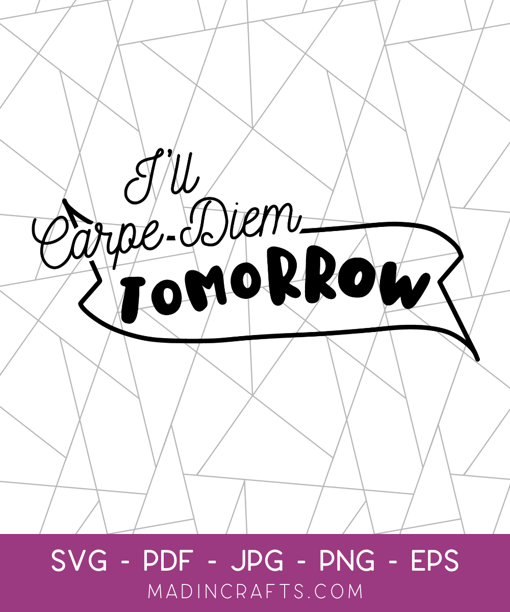 I'll Carpe Diem Tomorrow SVG