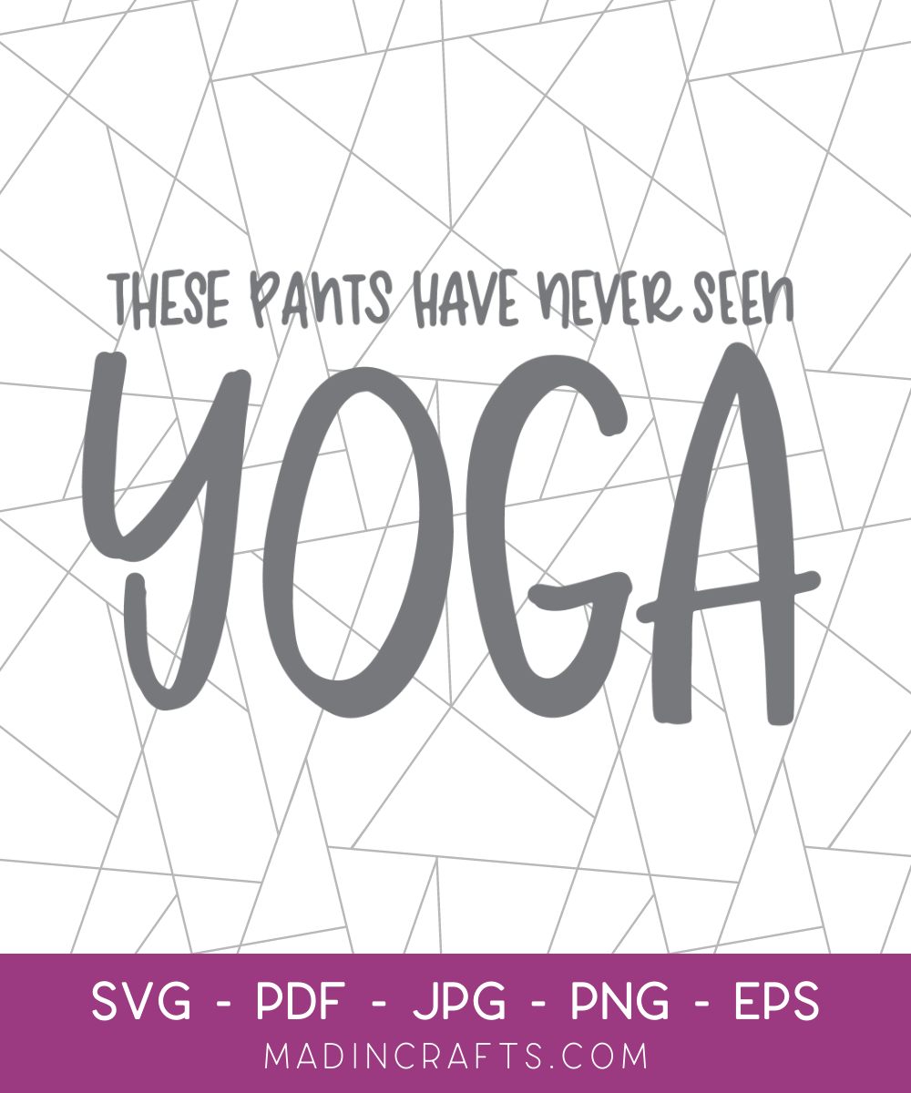 These Pants Have Never Seen Yoga SVG