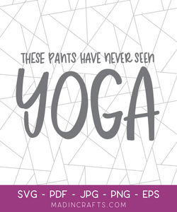 These Pants Have Never Seen Yoga SVG
