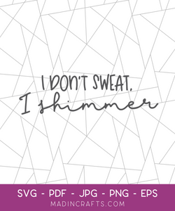 I Don't Sweat, I Shimmer SVG