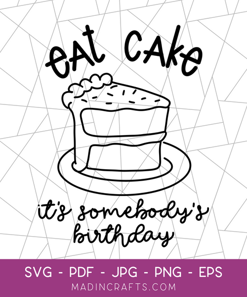Eat Cake It's Somebody's Birthday SVG File