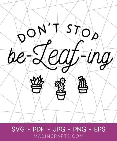 Don't Stop BeLEAFing SVG File