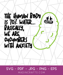 Basically We are Cucumbers with Anxiety SVG File
