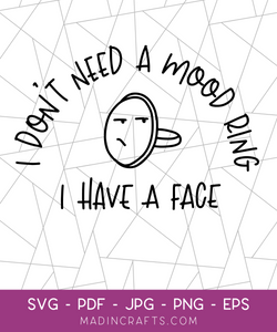 I Don't Need a Mood Ring I Have a Face SVG File