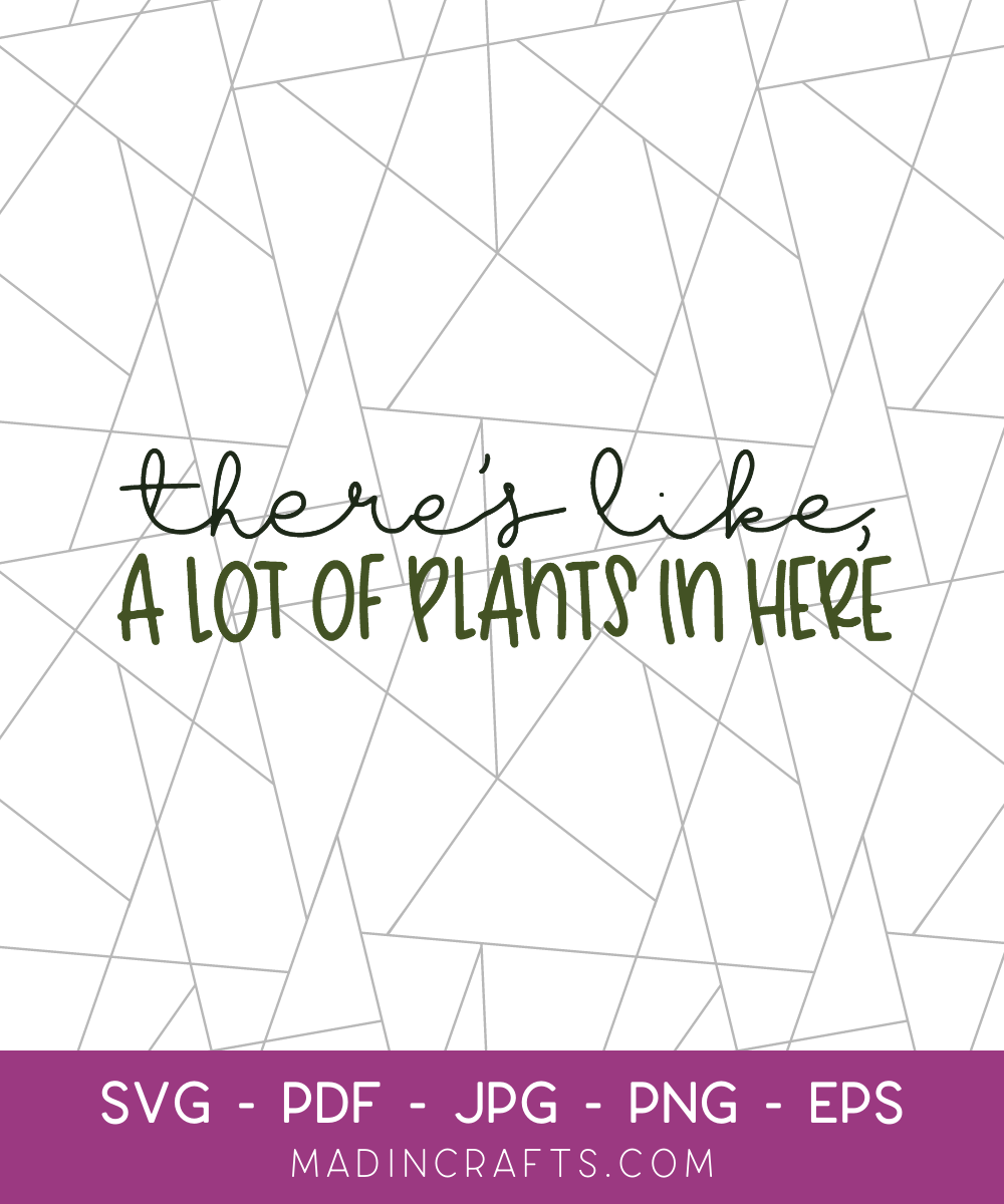 There's Like a Lot of Plants in Here SVG File