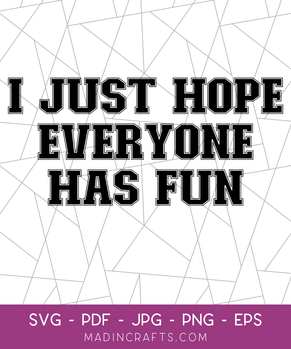 I Just Hope Everyone Has Fun SVG File