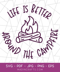 Life is Better Around the Campfire SVG File